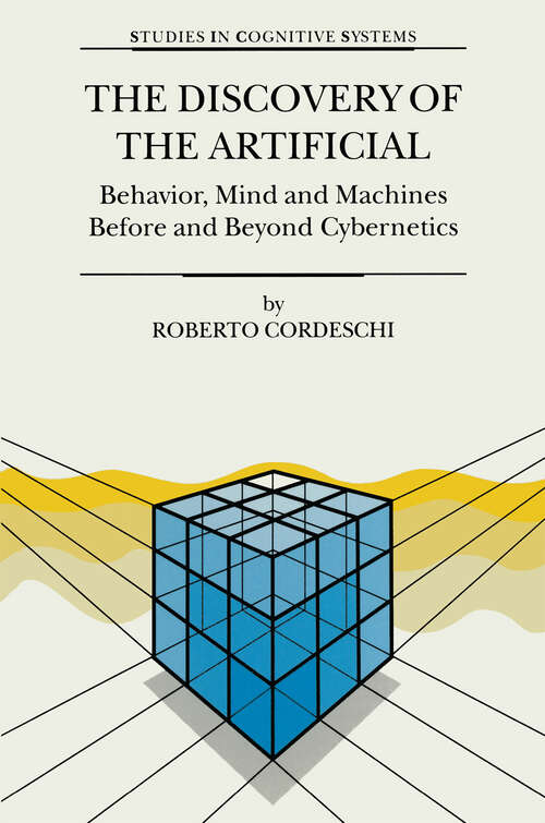 Book cover of The Discovery of the Artificial: Behavior, Mind and Machines Before and Beyond Cybernetics (2002) (Studies in Cognitive Systems #28)