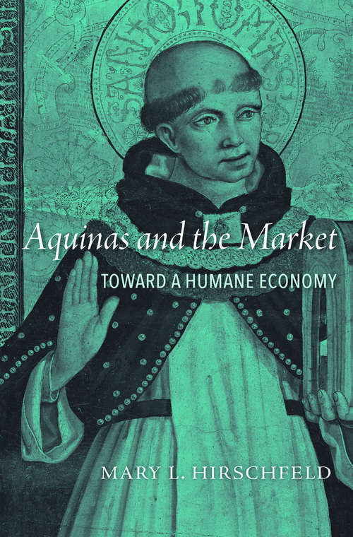 Book cover of Aquinas and the Market: Toward a Humane Economy