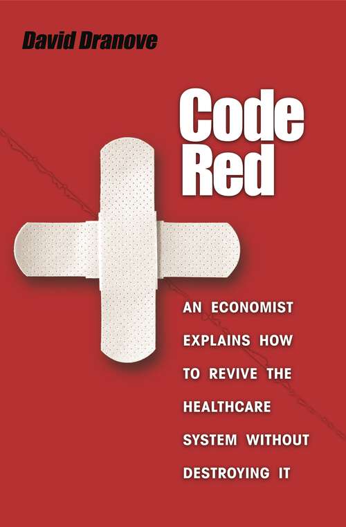 Book cover of Code Red: An Economist Explains How to Revive the Healthcare System without Destroying It (PDF)