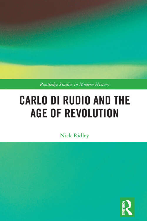 Book cover of Carlo di Rudio and the Age of Revolution (Routledge Studies in Modern History)