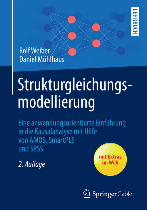 Book cover of Strukturgleichungsmodellierung: Eine anwendungsorientierte Einführung in die Kausalanalyse mit Hilfe von  AMOS, SmartPLS und SPSS (2. Aufl. 2014) (Springer-Lehrbuch)