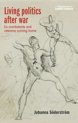 Book cover of Living politics after war: Ex-combatants and veterans coming home (New Approaches to Conflict Analysis)