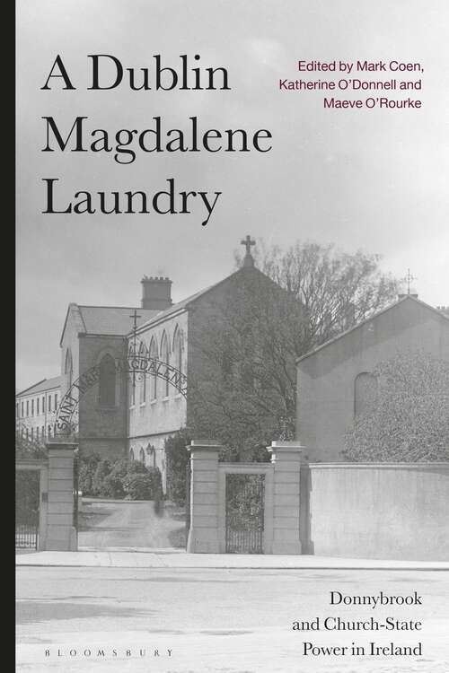 Book cover of A Dublin Magdalene Laundry: Donnybrook and Church-State Power in Ireland