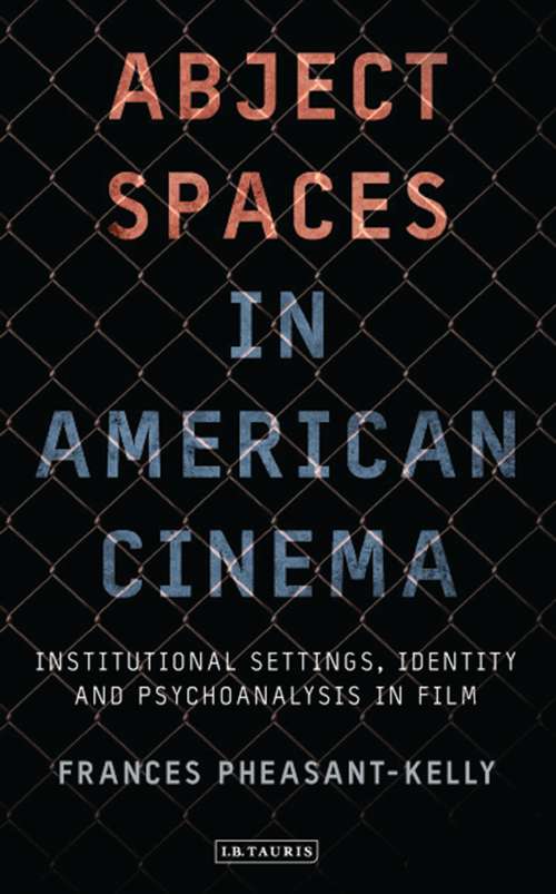 Book cover of Abject Spaces in American Cinema: Institutional Settings, Identity and Psychoanalysis in Film (International Library of Cultural Studies)