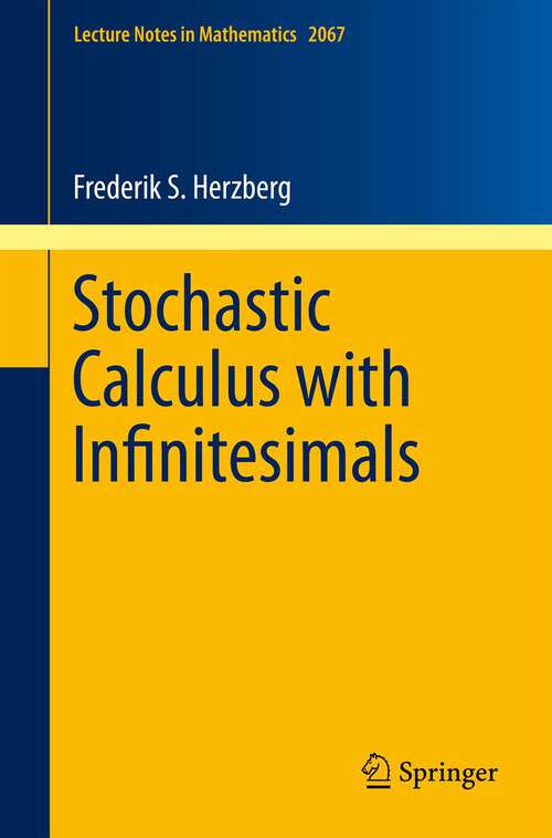 Book cover of Stochastic Calculus with Infinitesimals (2013) (Lecture Notes in Mathematics #2067)