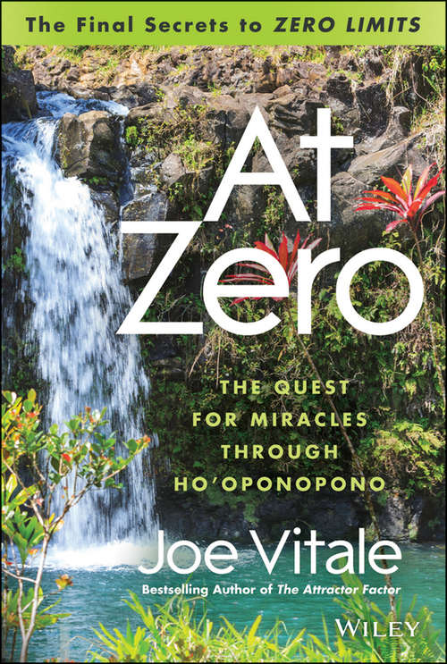 Book cover of At Zero: The Final Secrets to "Zero Limits" The Quest for Miracles Through Ho'oponopono