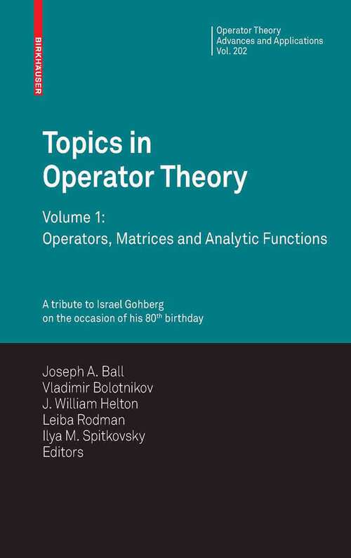 Book cover of Topics in Operator Theory: Volume 1: Operators, Matrices and Analytic functions (2010) (Operator Theory: Advances and Applications #202)