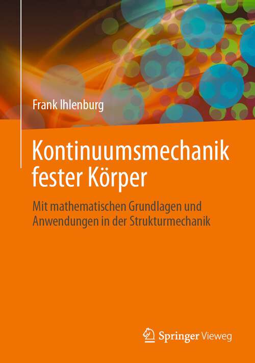 Book cover of Kontinuumsmechanik fester Körper: Mit mathematischen Grundlagen und Anwendungen in der Strukturmechanik (1. Aufl. 2023)
