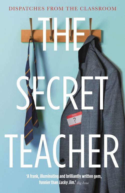 Book cover of The Secret Teacher: Dispatches from the Classroom (Main)