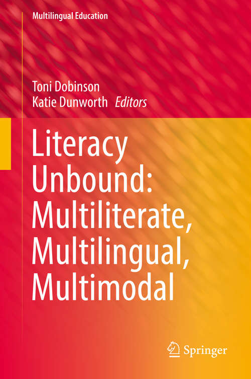 Book cover of Literacy Unbound: Multiliterate, Multilingual, Multimodal (1st ed. 2019) (Multilingual Education #30)