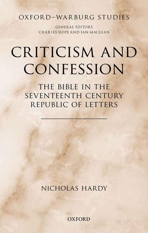 Book cover of Criticism and Confession: The Bible in the Seventeenth Century Republic of Letters (Oxford-Warburg Studies)