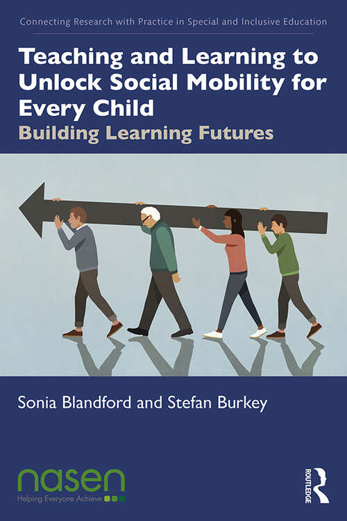 Book cover of Teaching and Learning to Unlock Social Mobility for Every Child: Building Learning Futures (Connecting Research with Practice in Special and Inclusive Education)