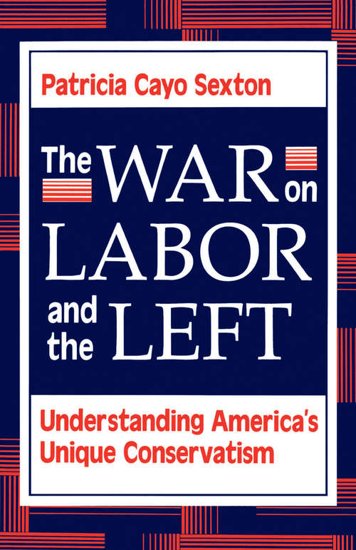 Book cover of The War On Labor And The Left: Understanding America's Unique Conservatism