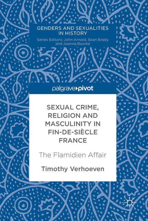 Book cover of Sexual Crime, Religion and Masculinity in fin-de-siècle France: The Flamidien Affair (Genders and Sexualities in History)