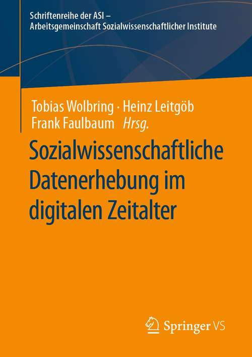 Book cover of Sozialwissenschaftliche Datenerhebung im digitalen Zeitalter (1. Aufl. 2021) (Schriftenreihe der ASI - Arbeitsgemeinschaft Sozialwissenschaftlicher Institute)