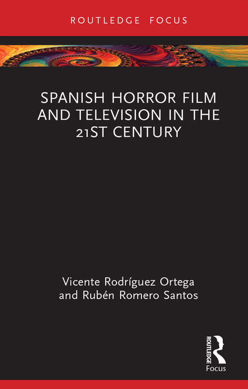 Book cover of Spanish Horror Film and Television in the 21st Century (Routledge Focus on Media and Cultural Studies)