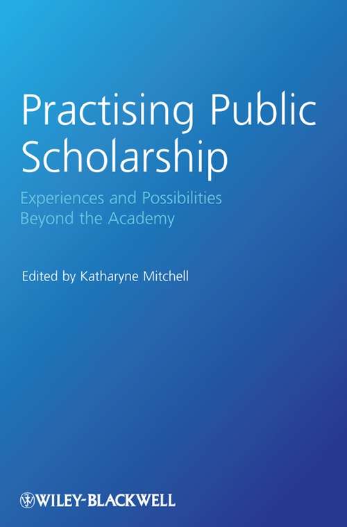 Book cover of Practising Public Scholarship: Experiences and Possibilities Beyond the Academy (Antipode Book Series #13)