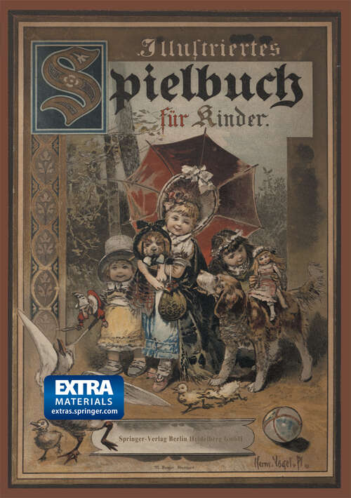 Book cover of Illustriertes Spielbuch für Kinder: Unterhaltende und belustigende Spiele und Beschäftigungen für kleine Kinder im Zimmer sowie im Freien (5. Aufl. 1913)