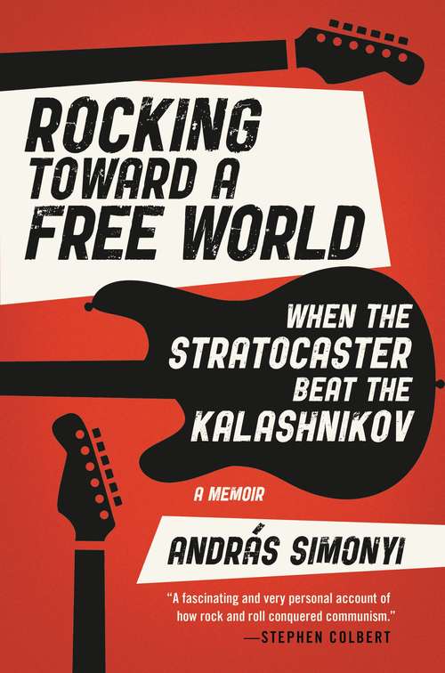 Book cover of Rocking Toward a Free World: When the Stratocaster Beat the Kalashnikov