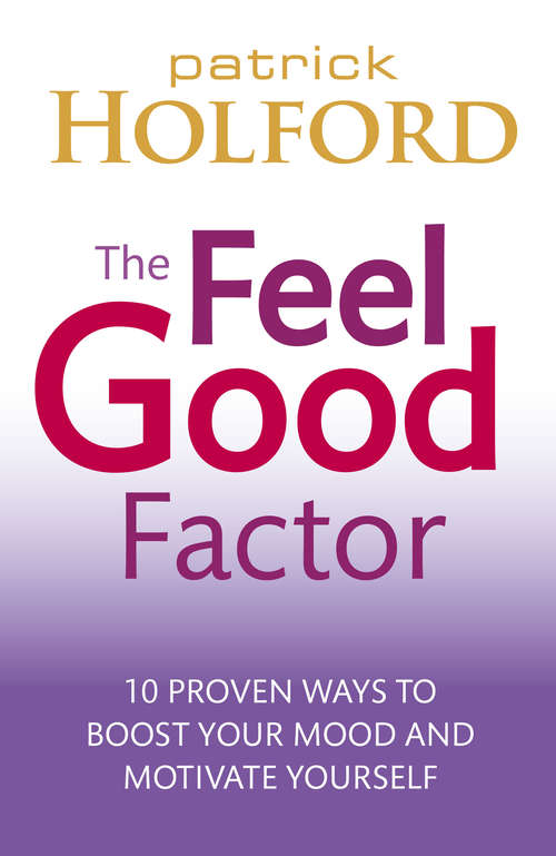 Book cover of The Feel Good Factor: 10 proven ways to boost your mood and motivate yourself