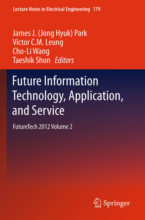 Book cover of Future Information Technology, Application, and Service: FutureTech 2012 Volume 2 (2012) (Lecture Notes in Electrical Engineering #179)