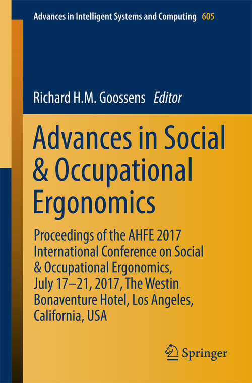 Book cover of Advances in Social & Occupational Ergonomics: Proceedings of the AHFE 2017 International Conference on Social & Occupational Ergonomics, July 17-21, 2017, The Westin Bonaventure Hotel, Los Angeles, California, USA (Advances in Intelligent Systems and Computing #605)