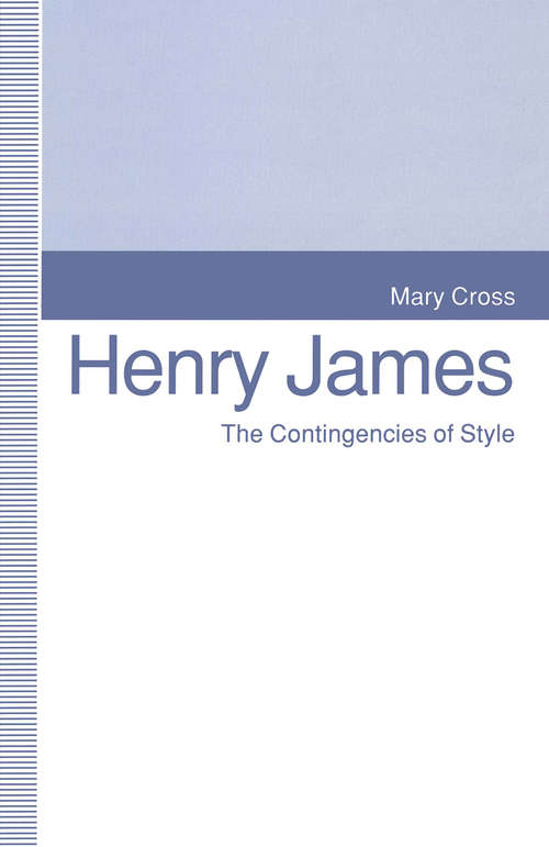 Book cover of Henry James: The Contingencies of Style (1st ed. 1993)
