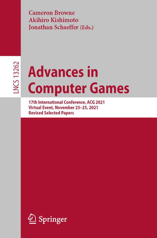 Book cover of Advances in Computer Games: 17th International Conference, ACG 2021, Virtual Event, November 23–25, 2021, Revised Selected Papers (1st ed. 2022) (Lecture Notes in Computer Science #13262)