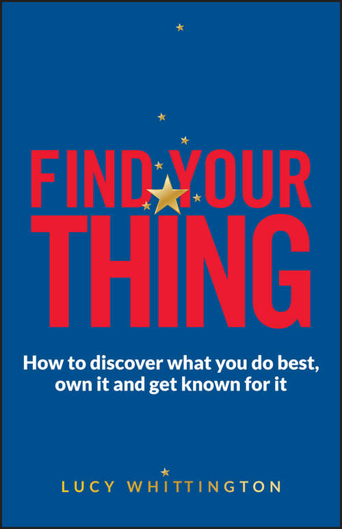 Book cover of Find Your Thing: How to Discover What You Do Best, Own It and Get Known for It
