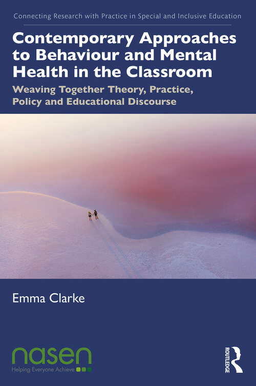 Book cover of Contemporary Approaches to Behaviour and Mental Health in the Classroom: Weaving Together Theory, Practice, Policy and Educational Discourse (Connecting Research with Practice in Special and Inclusive Education)