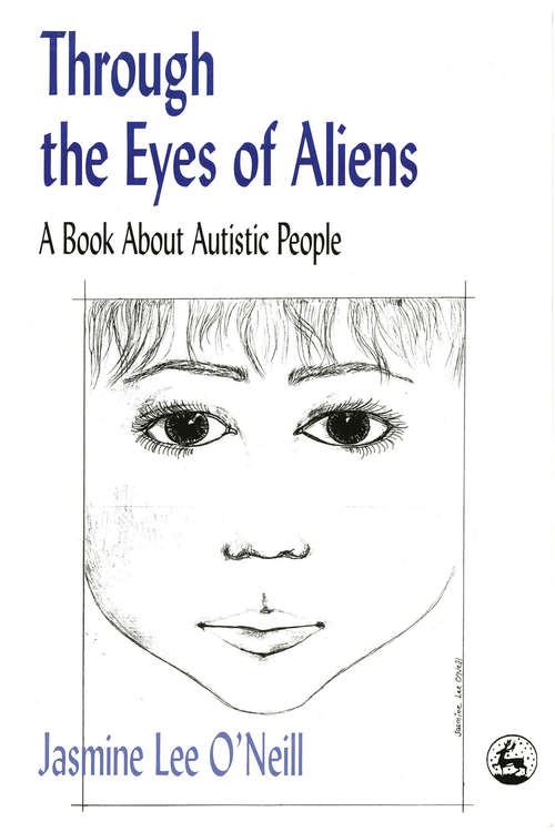Book cover of Through the Eyes of Aliens: A Book about Autistic People