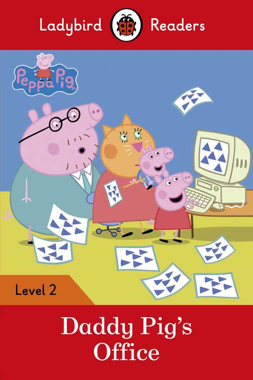 Book cover of Ladybird Readers Level 2 - Peppa Pig - Daddy Pig's Office (Ladybird Readers)