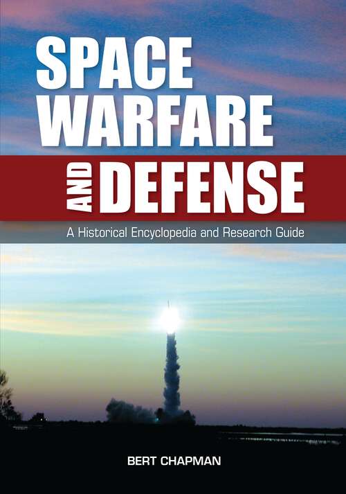 Book cover of Space Warfare and Defense: A Historical Encyclopedia and Research Guide