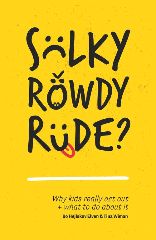 Book cover of Sulky, Rowdy, Rude?: Why kids really act out and what to do about it (PDF)