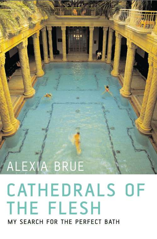 Book cover of Cathedrals of the Flesh: My Search for the Perfect Bath