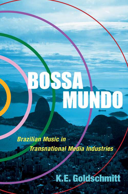 Book cover of BOSSA MUNDO CILAM C: Brazilian Music in Transnational Media Industries (Currents in Latin American and Iberian Music)