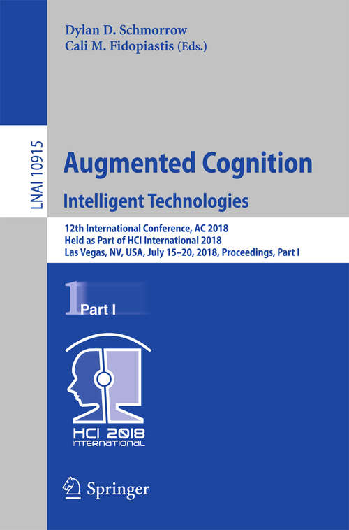 Book cover of Augmented Cognition: 12th International Conference, AC 2018, Held as Part of HCI International 2018, Las Vegas, NV, USA, July 15-20, 2018, Proceedings, Part I (Lecture Notes in Computer Science #10915)
