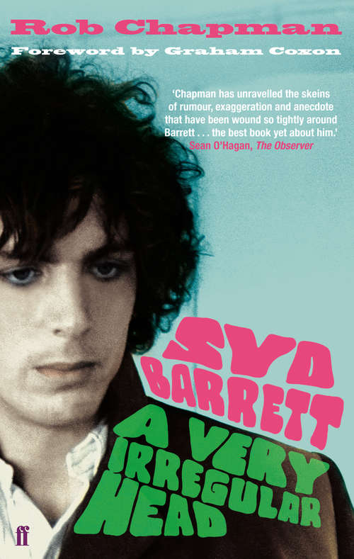Book cover of Syd Barrett: A Very Irregular Head (Main) (Faber Forty-fives Ser. #1)