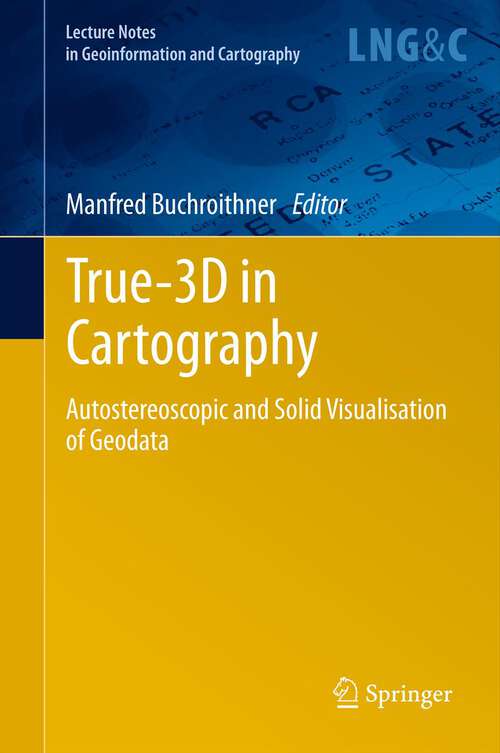 Book cover of True-3D in Cartography: Autostereoscopic and Solid Visualisation of Geodata (2012) (Lecture Notes in Geoinformation and Cartography)