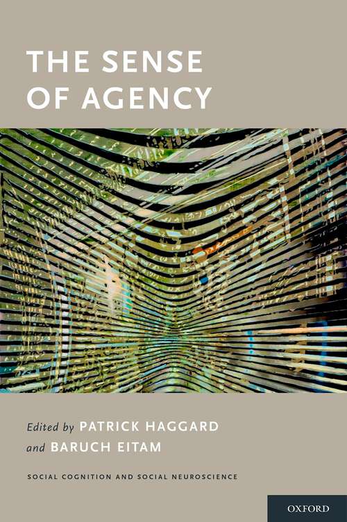 Book cover of The Sense of Agency (Social Cognition and Social Neuroscience)