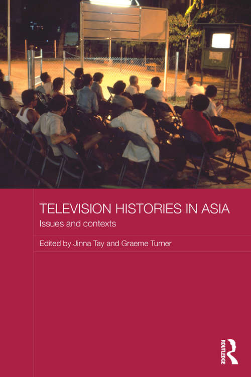 Book cover of Television Histories in Asia: Issues and Contexts (Media, Culture and Social Change in Asia)