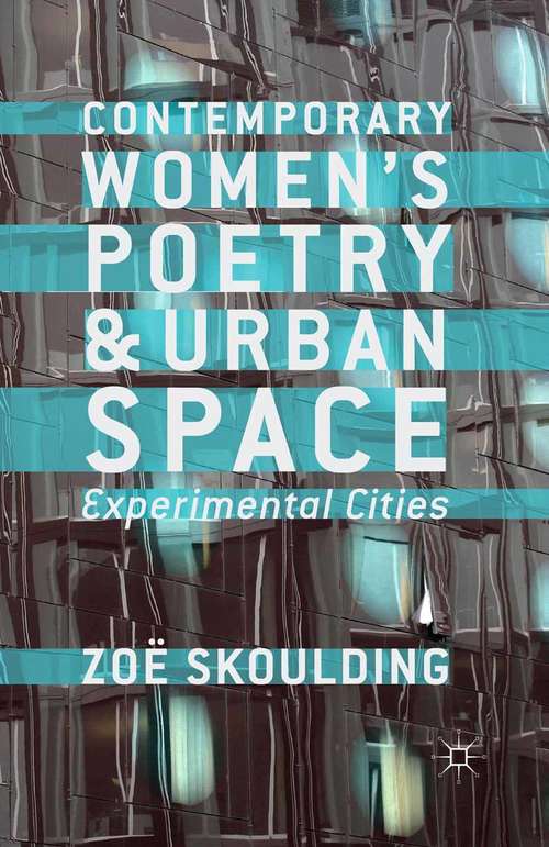 Book cover of Contemporary Women's Poetry and Urban Space: Experimental Cities (2013)