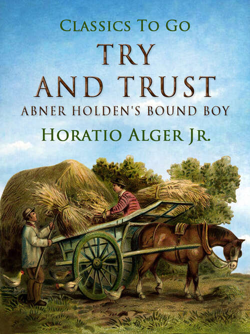Book cover of Try and Trust: Abner Holdens Bound Boy (Classics To Go)