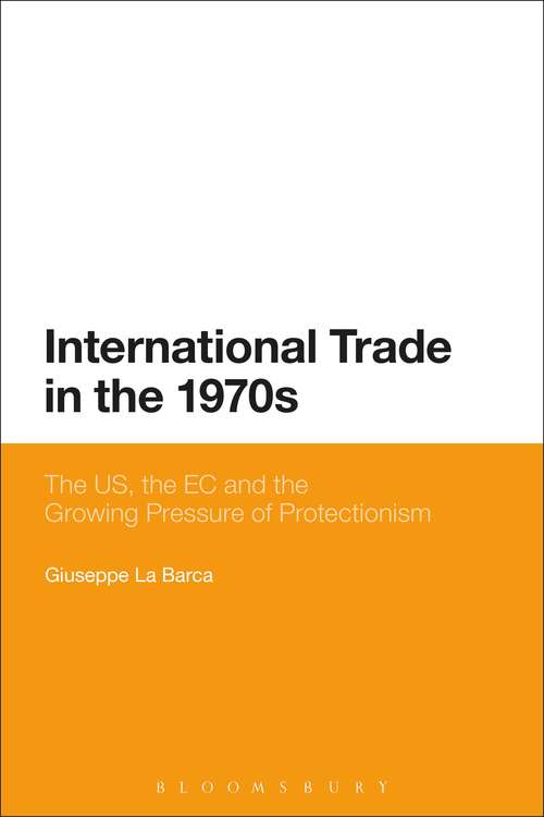 Book cover of International Trade in the 1970s: The US, the EC and the Growing Pressure of Protectionism