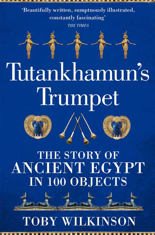 Book cover of Tutankhamun's Trumpet: The Story of Ancient Egypt in 100 Objects