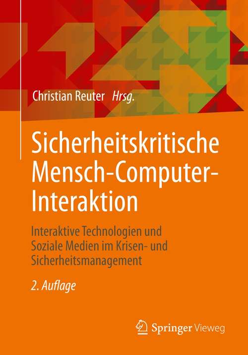 Book cover of Sicherheitskritische Mensch-Computer-Interaktion: Interaktive Technologien und Soziale Medien im Krisen- und Sicherheitsmanagement (2. Aufl. 2021)