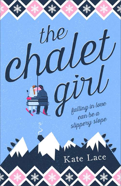 Book cover of The Chalet Girl: The winter romance you don't want to miss this year!