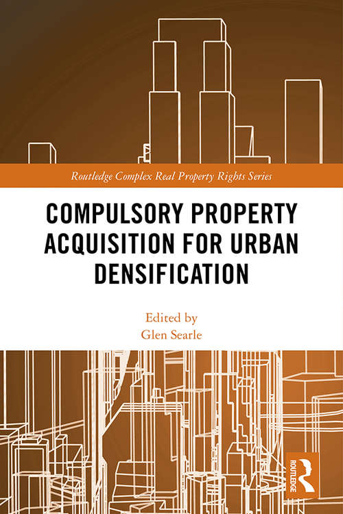 Book cover of Compulsory Property Acquisition for Urban Densification (Routledge Complex Real Property Rights Series)