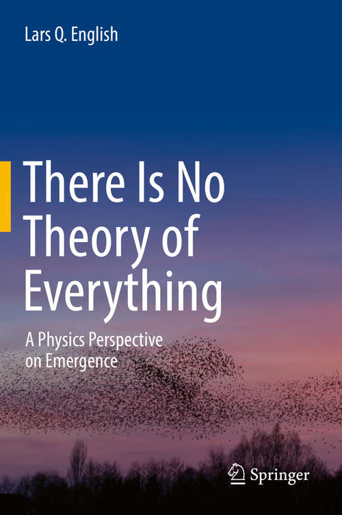 Book cover of There Is No Theory of Everything: A Physics Perspective on Emergence