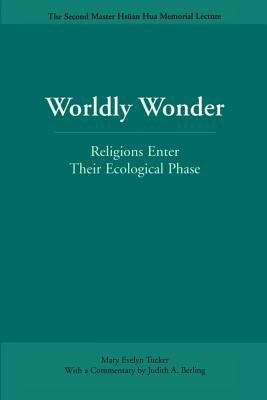 Book cover of Worldly Wonder: Religions Enter Their Ecological Phase (Master Hsüan Hua Memorial Lecture Ser. (PDF))
